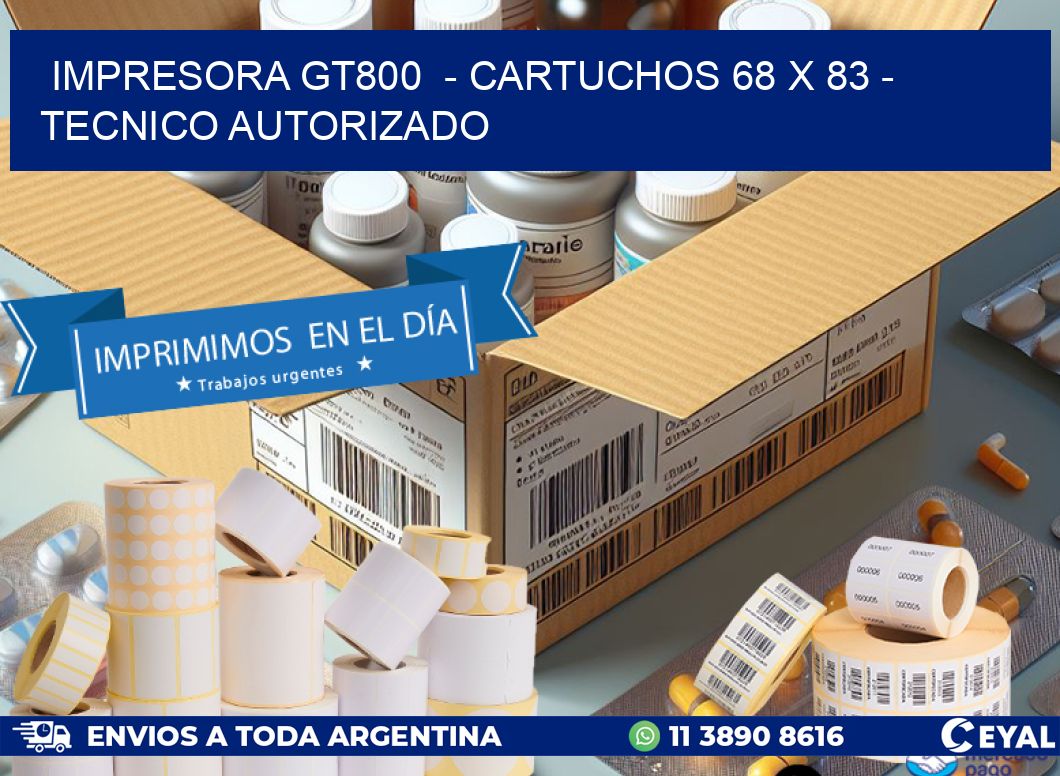 IMPRESORA GT800  - CARTUCHOS 68 x 83 - TECNICO AUTORIZADO