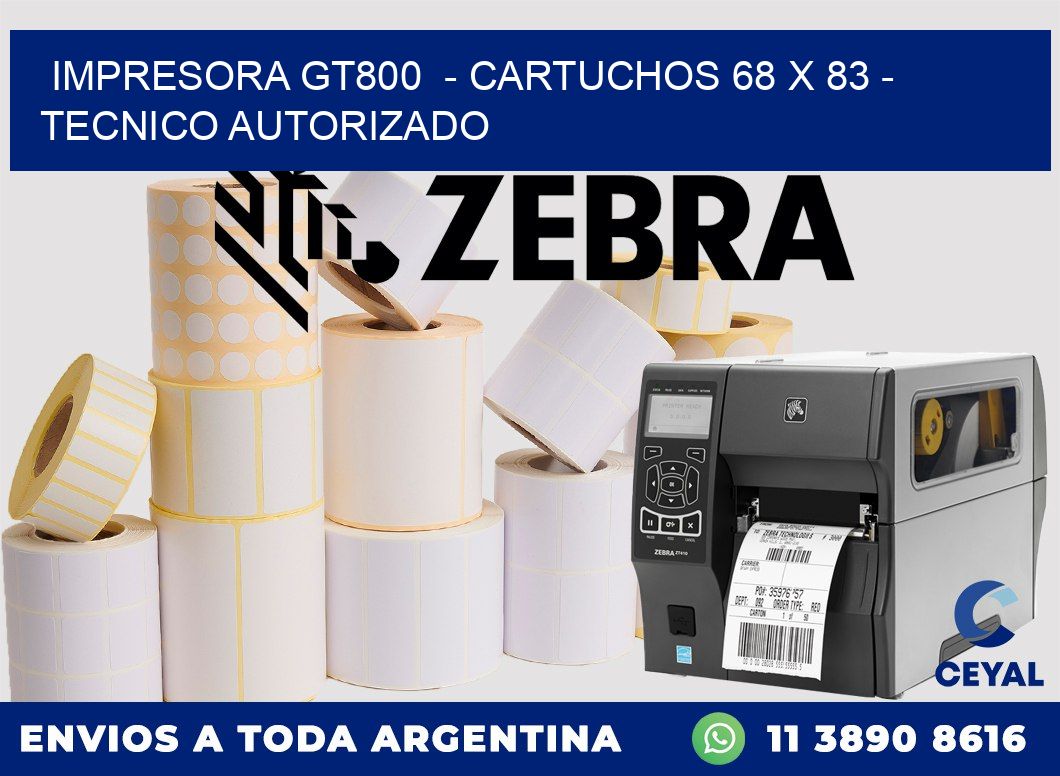 IMPRESORA GT800  - CARTUCHOS 68 x 83 - TECNICO AUTORIZADO