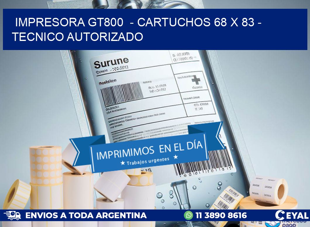 IMPRESORA GT800  – CARTUCHOS 68 x 83 – TECNICO AUTORIZADO