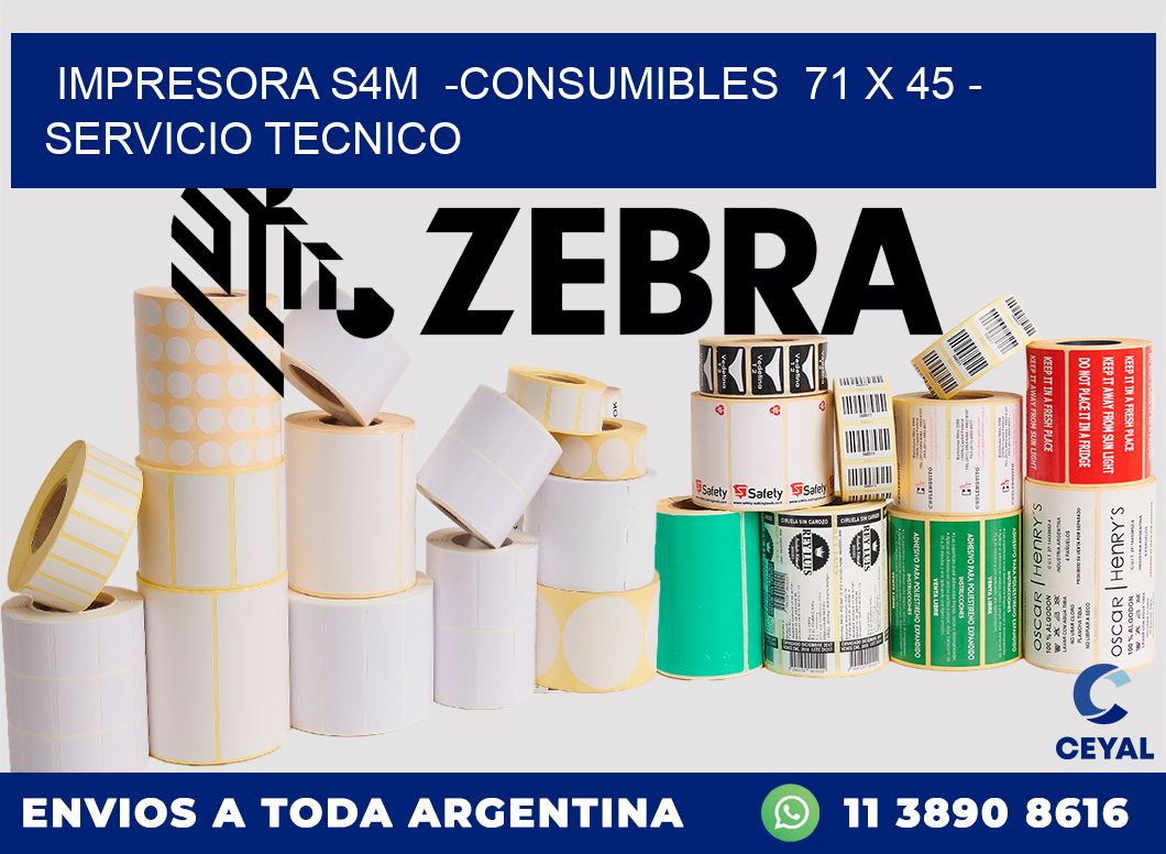 IMPRESORA S4M  -CONSUMIBLES  71 x 45 - SERVICIO TECNICO