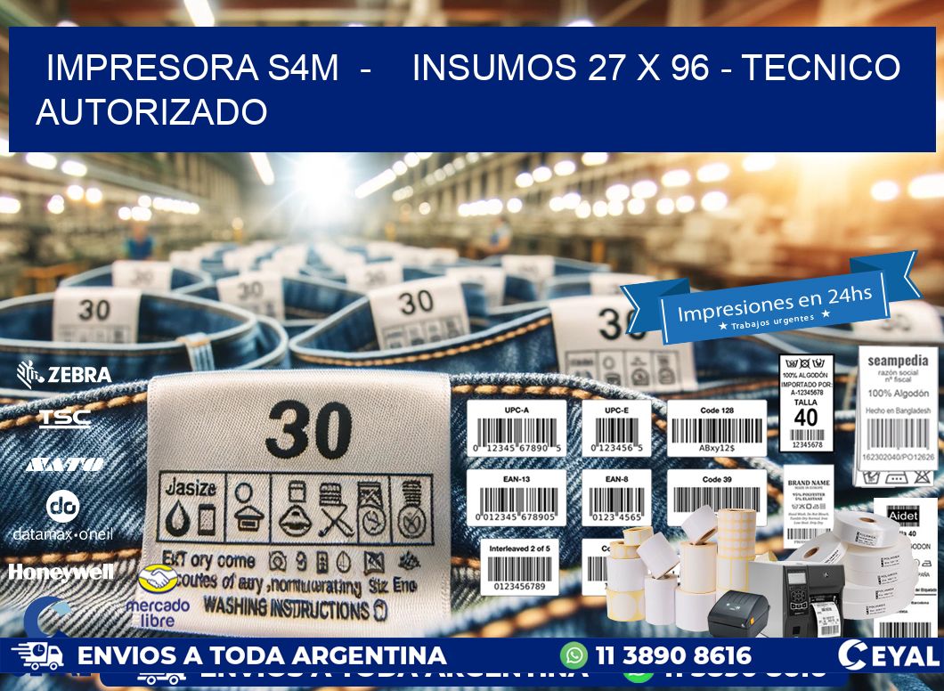 IMPRESORA S4M  -    INSUMOS 27 x 96 - TECNICO AUTORIZADO