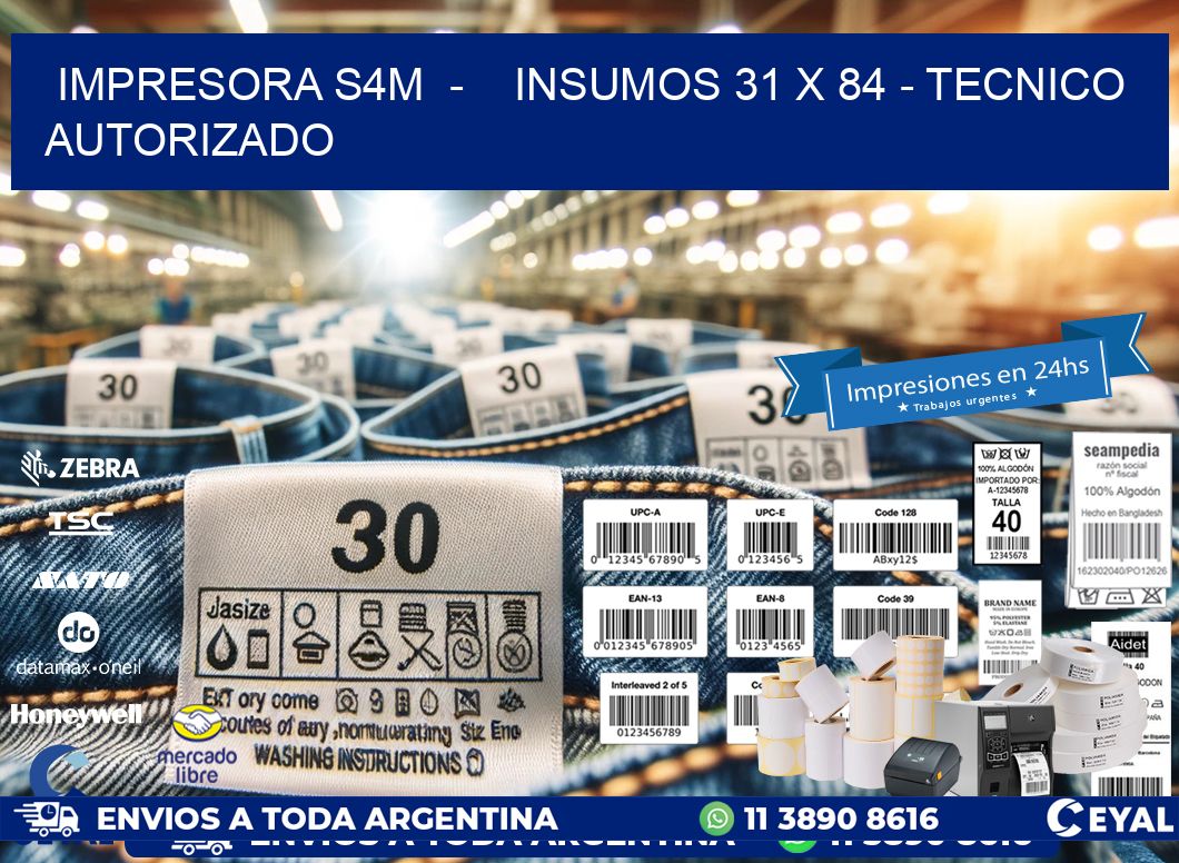 IMPRESORA S4M  -    INSUMOS 31 x 84 - TECNICO AUTORIZADO