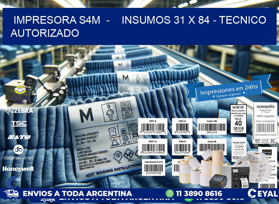 IMPRESORA S4M  -    INSUMOS 31 x 84 - TECNICO AUTORIZADO