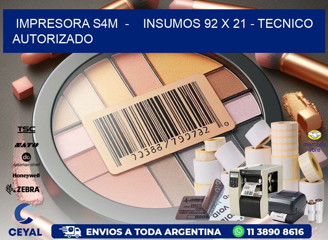 IMPRESORA S4M  -    INSUMOS 92 x 21 - TECNICO AUTORIZADO