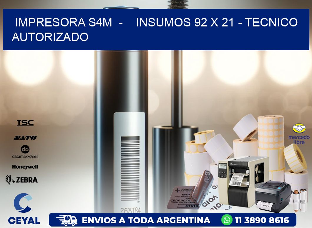 IMPRESORA S4M  -    INSUMOS 92 x 21 - TECNICO AUTORIZADO