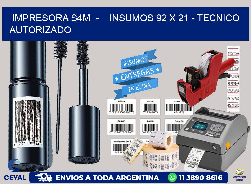 IMPRESORA S4M  -    INSUMOS 92 x 21 - TECNICO AUTORIZADO