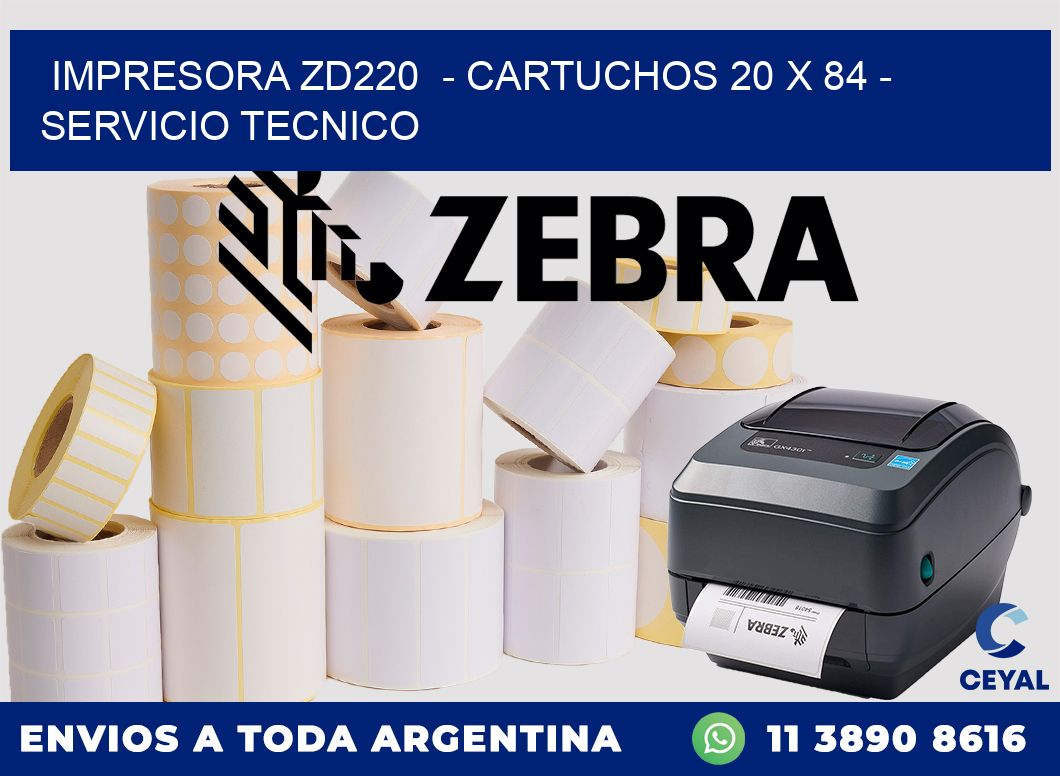 IMPRESORA ZD220  - CARTUCHOS 20 x 84 - SERVICIO TECNICO