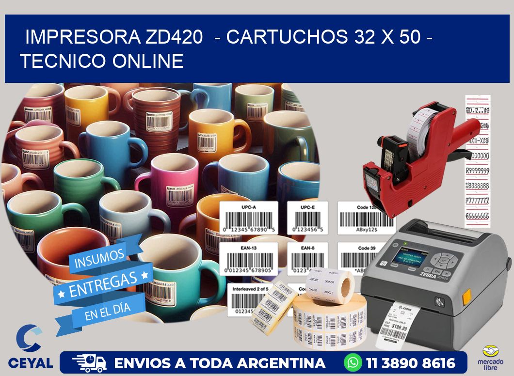 IMPRESORA ZD420  - CARTUCHOS 32 x 50 - TECNICO ONLINE