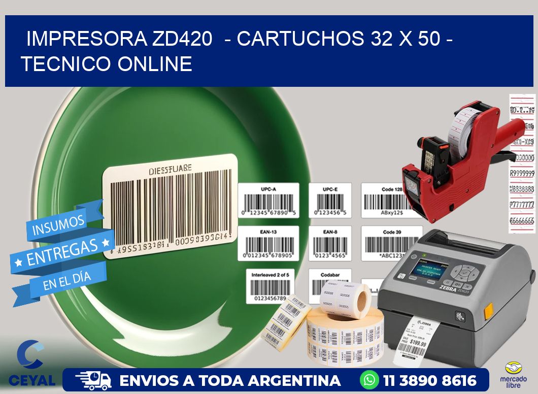 IMPRESORA ZD420  - CARTUCHOS 32 x 50 - TECNICO ONLINE