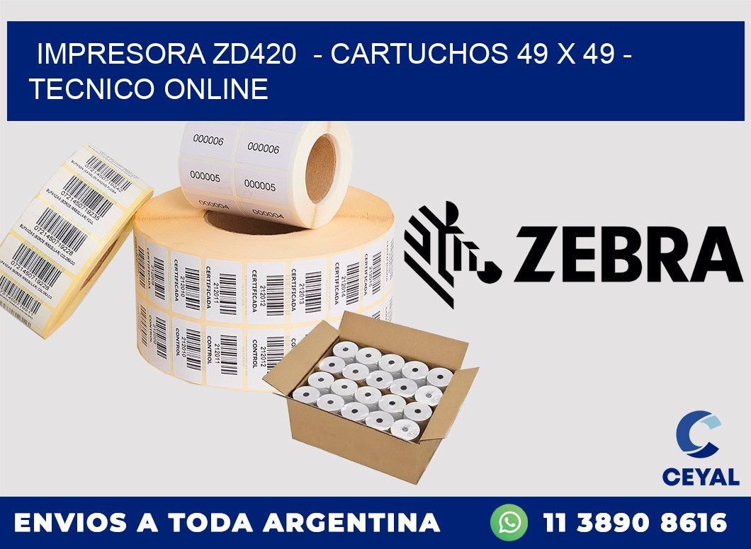 IMPRESORA ZD420  - CARTUCHOS 49 x 49 - TECNICO ONLINE