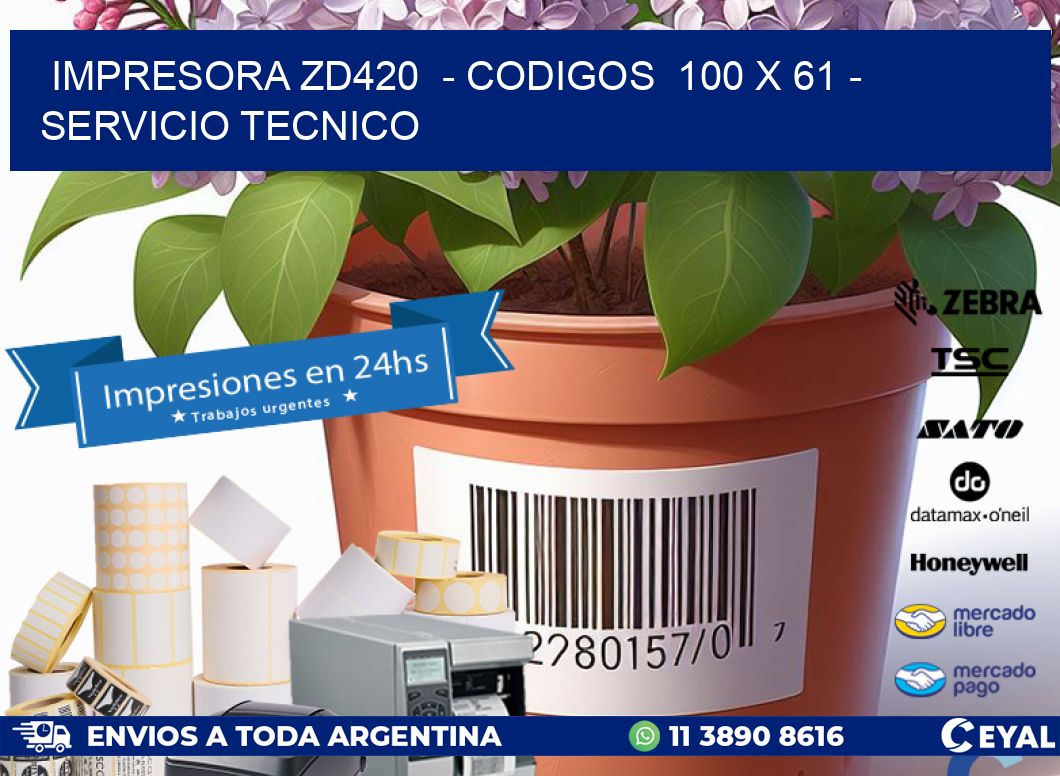 IMPRESORA ZD420  - CODIGOS  100 x 61 - SERVICIO TECNICO