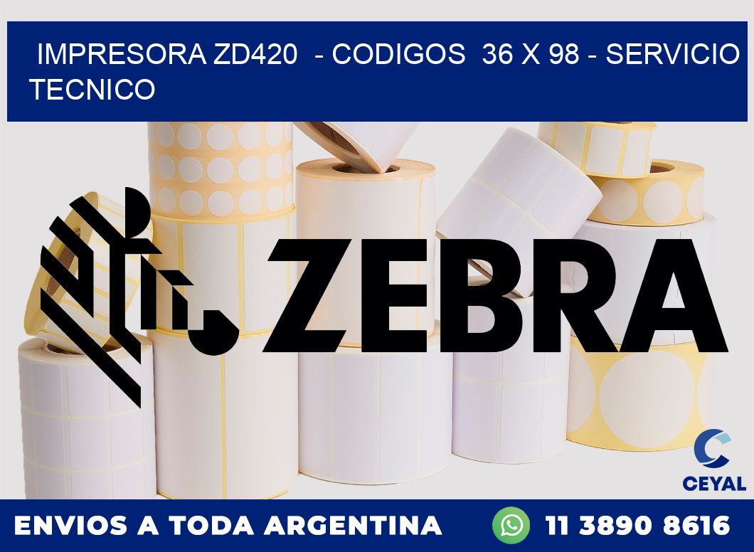 IMPRESORA ZD420  - CODIGOS  36 x 98 - SERVICIO TECNICO