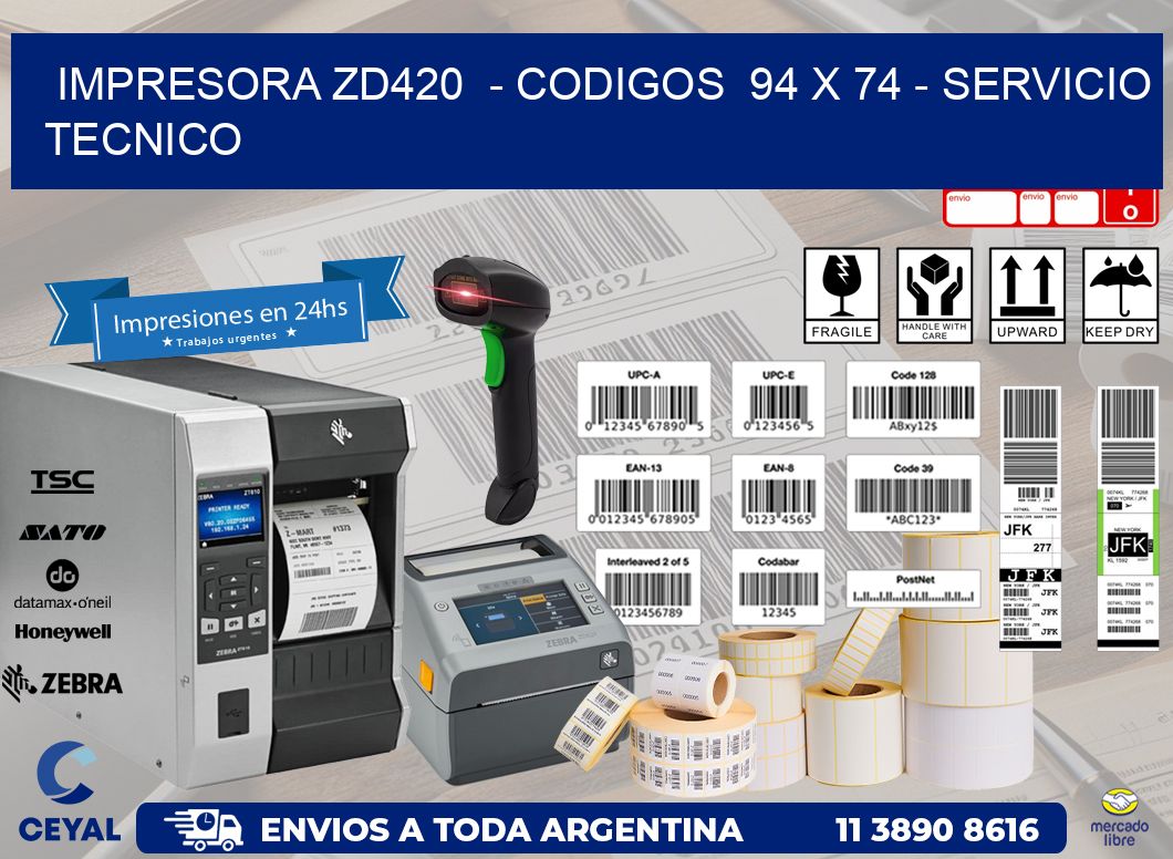 IMPRESORA ZD420  - CODIGOS  94 x 74 - SERVICIO TECNICO