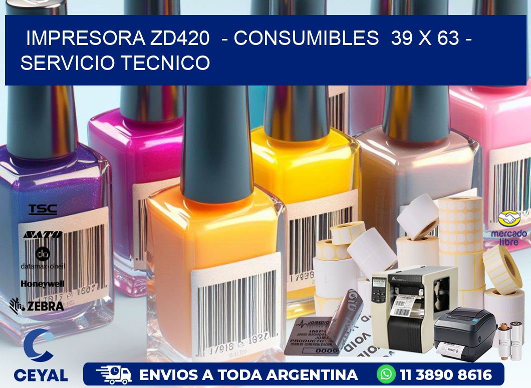 IMPRESORA ZD420  - CONSUMIBLES  39 x 63 - SERVICIO TECNICO