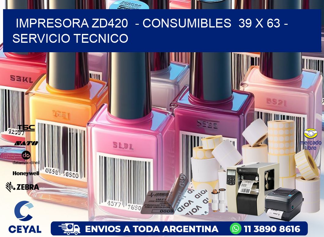 IMPRESORA ZD420  - CONSUMIBLES  39 x 63 - SERVICIO TECNICO