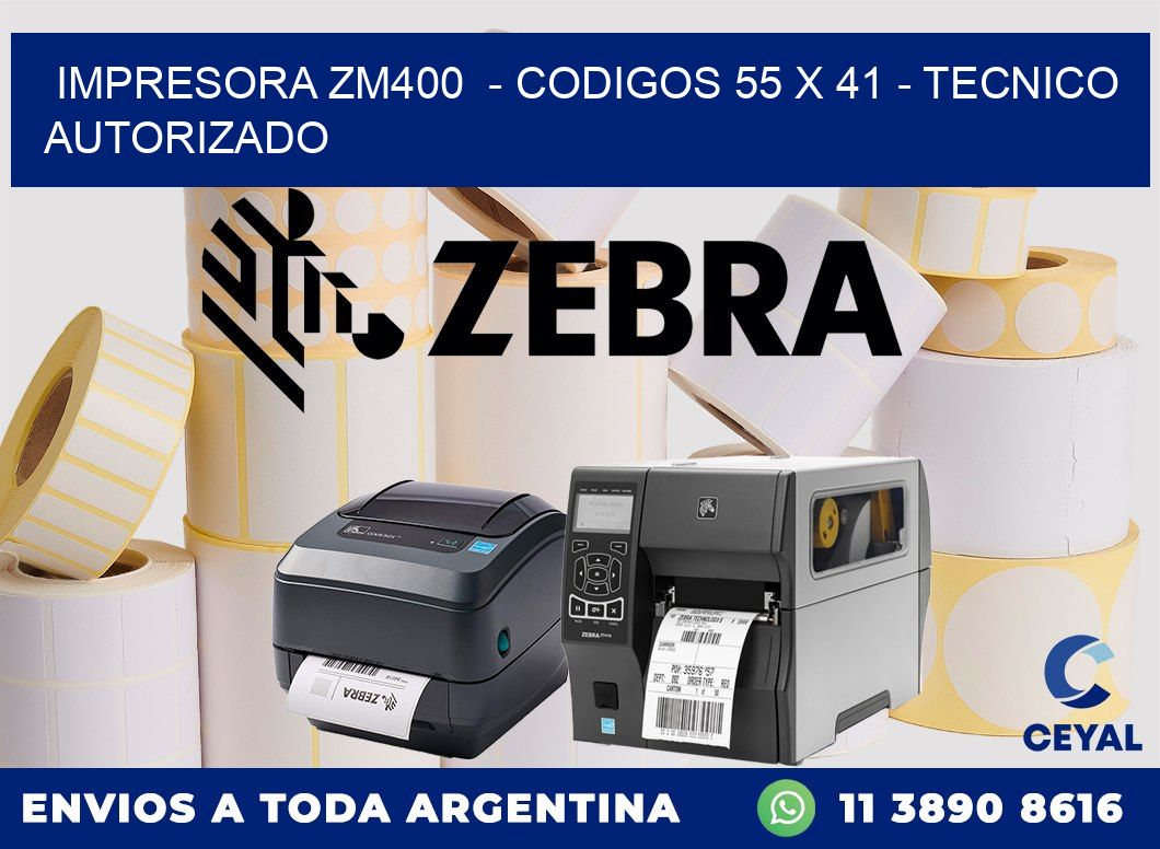 IMPRESORA ZM400  - CODIGOS 55 x 41 - TECNICO AUTORIZADO