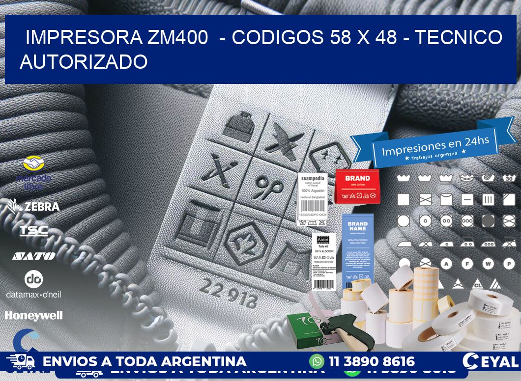 IMPRESORA ZM400  - CODIGOS 58 x 48 - TECNICO AUTORIZADO