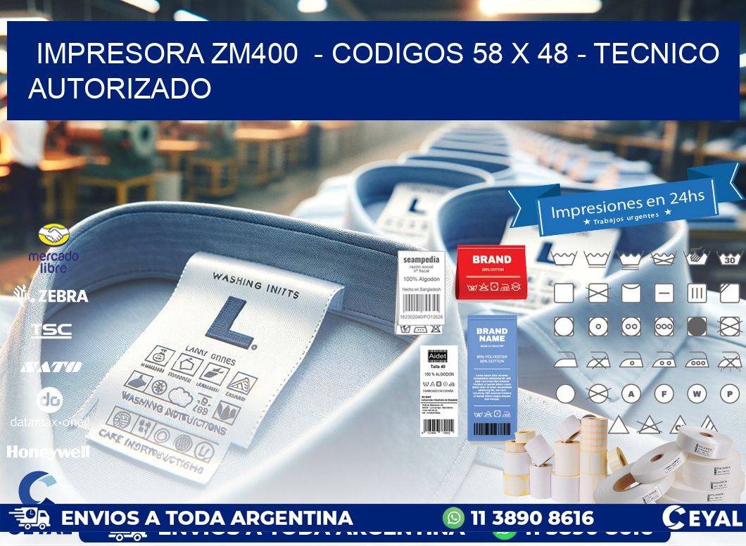 IMPRESORA ZM400  - CODIGOS 58 x 48 - TECNICO AUTORIZADO