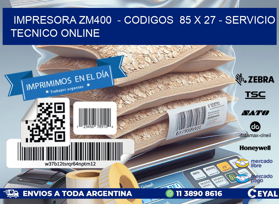 IMPRESORA ZM400  - CODIGOS  85 x 27 - SERVICIO TECNICO ONLINE