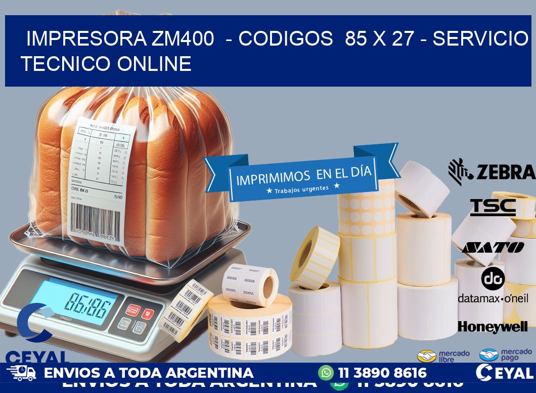 IMPRESORA ZM400  - CODIGOS  85 x 27 - SERVICIO TECNICO ONLINE