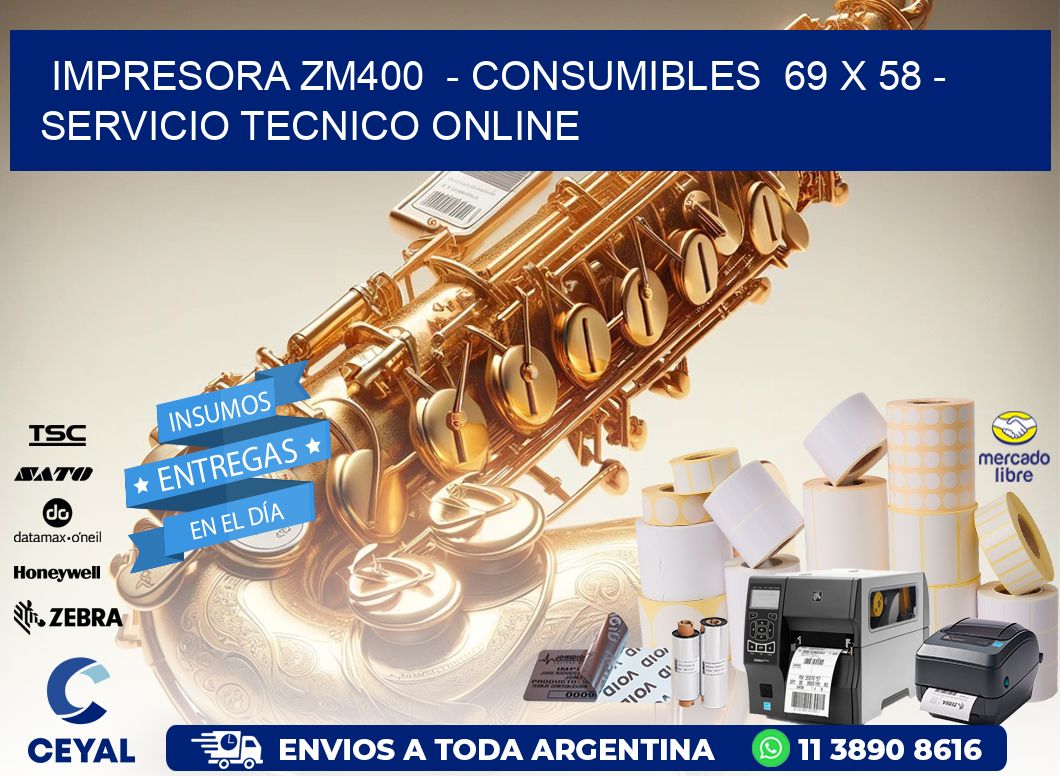 IMPRESORA ZM400  - CONSUMIBLES  69 x 58 - SERVICIO TECNICO ONLINE