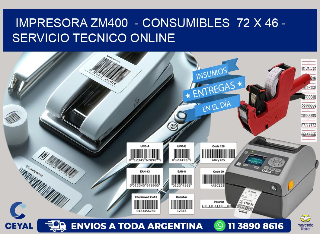 IMPRESORA ZM400  - CONSUMIBLES  72 x 46 - SERVICIO TECNICO ONLINE