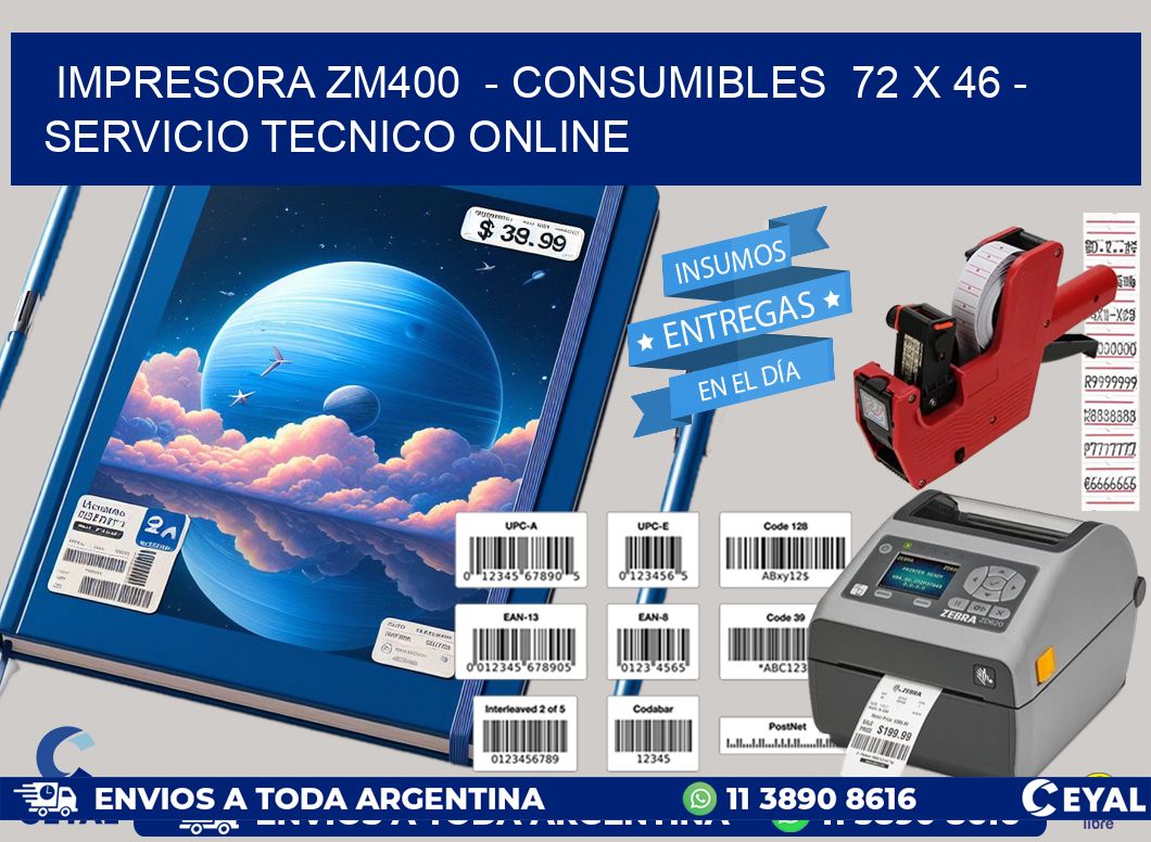 IMPRESORA ZM400  - CONSUMIBLES  72 x 46 - SERVICIO TECNICO ONLINE