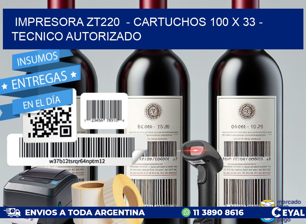 IMPRESORA ZT220  - CARTUCHOS 100 x 33 - TECNICO AUTORIZADO