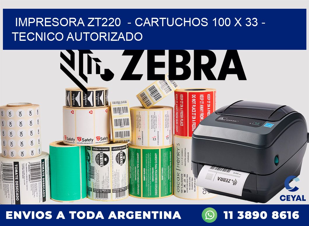 IMPRESORA ZT220  - CARTUCHOS 100 x 33 - TECNICO AUTORIZADO