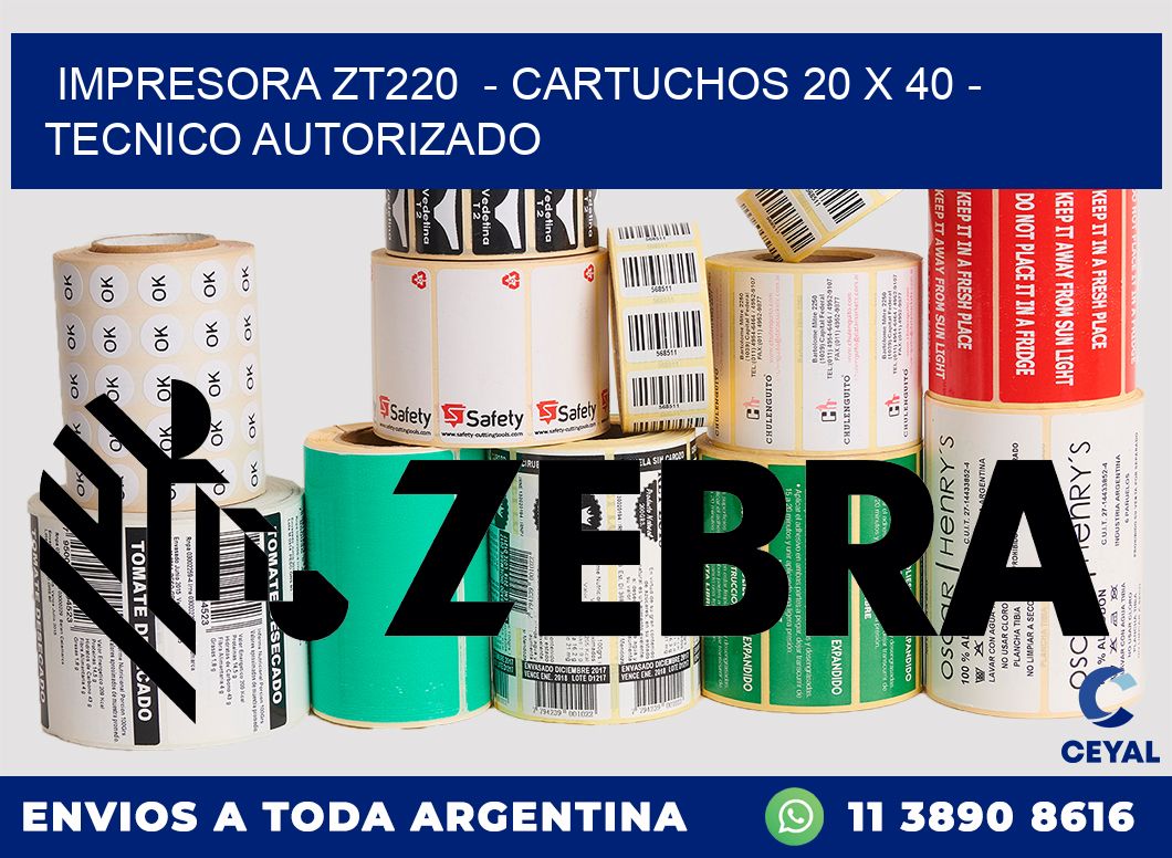 IMPRESORA ZT220  - CARTUCHOS 20 x 40 - TECNICO AUTORIZADO