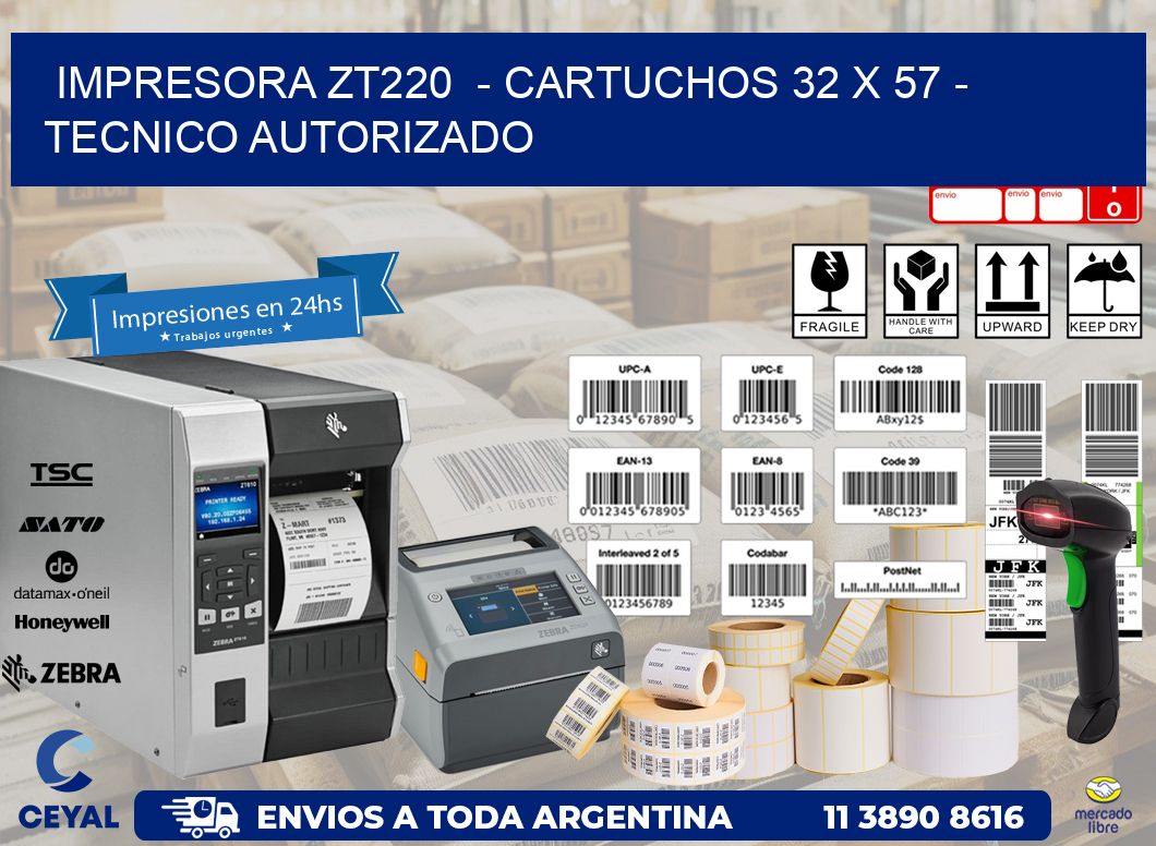 IMPRESORA ZT220  - CARTUCHOS 32 x 57 - TECNICO AUTORIZADO