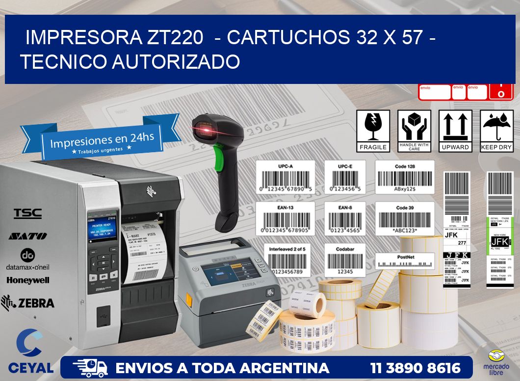 IMPRESORA ZT220  - CARTUCHOS 32 x 57 - TECNICO AUTORIZADO