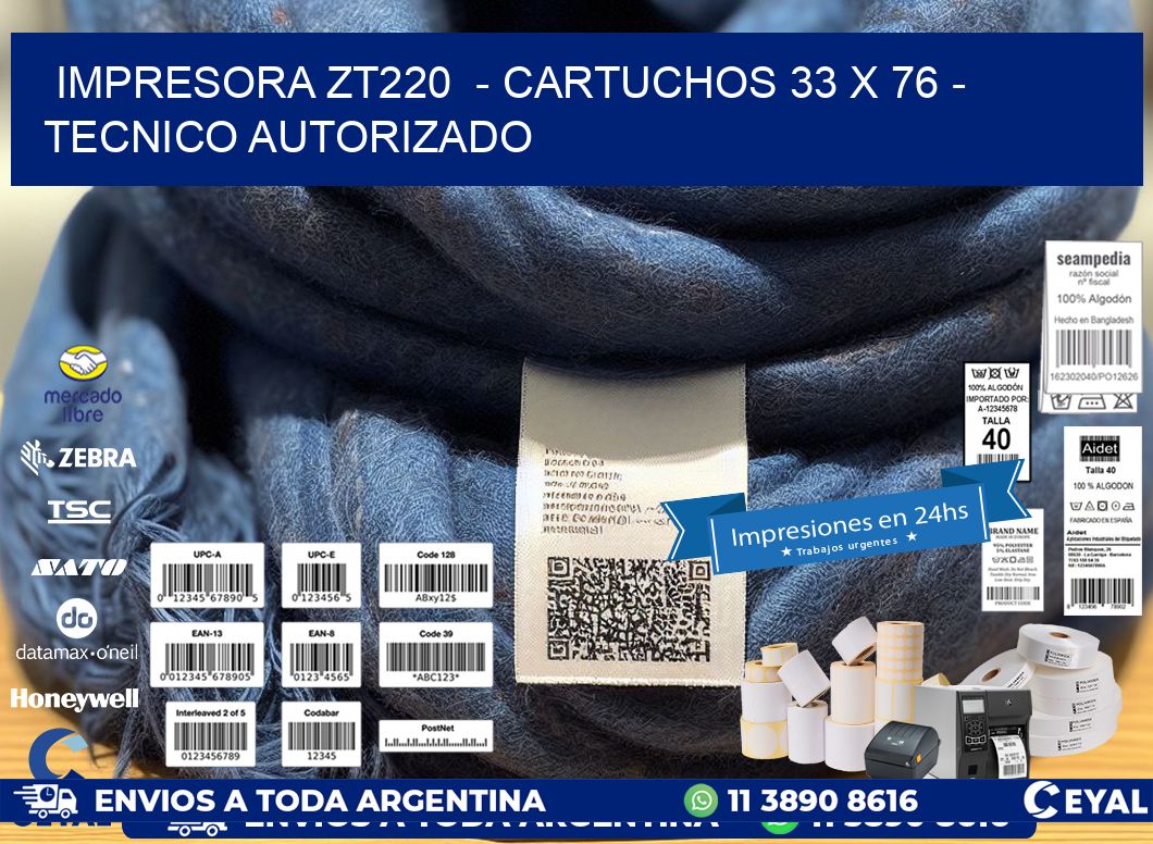 IMPRESORA ZT220  - CARTUCHOS 33 x 76 - TECNICO AUTORIZADO