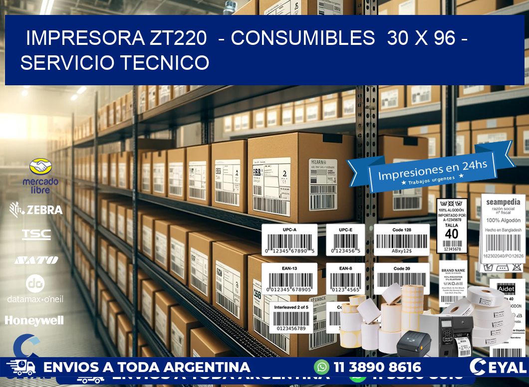 IMPRESORA ZT220  - CONSUMIBLES  30 x 96 - SERVICIO TECNICO