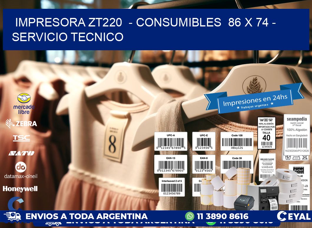 IMPRESORA ZT220  - CONSUMIBLES  86 x 74 - SERVICIO TECNICO