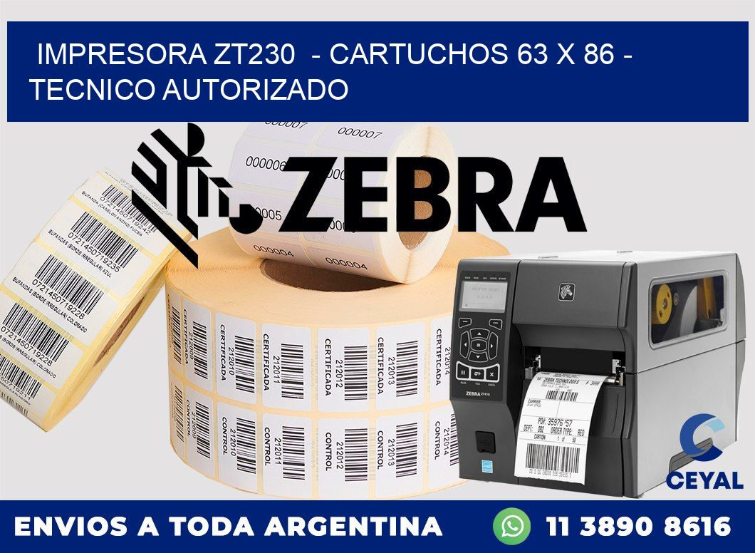 IMPRESORA ZT230  - CARTUCHOS 63 x 86 - TECNICO AUTORIZADO