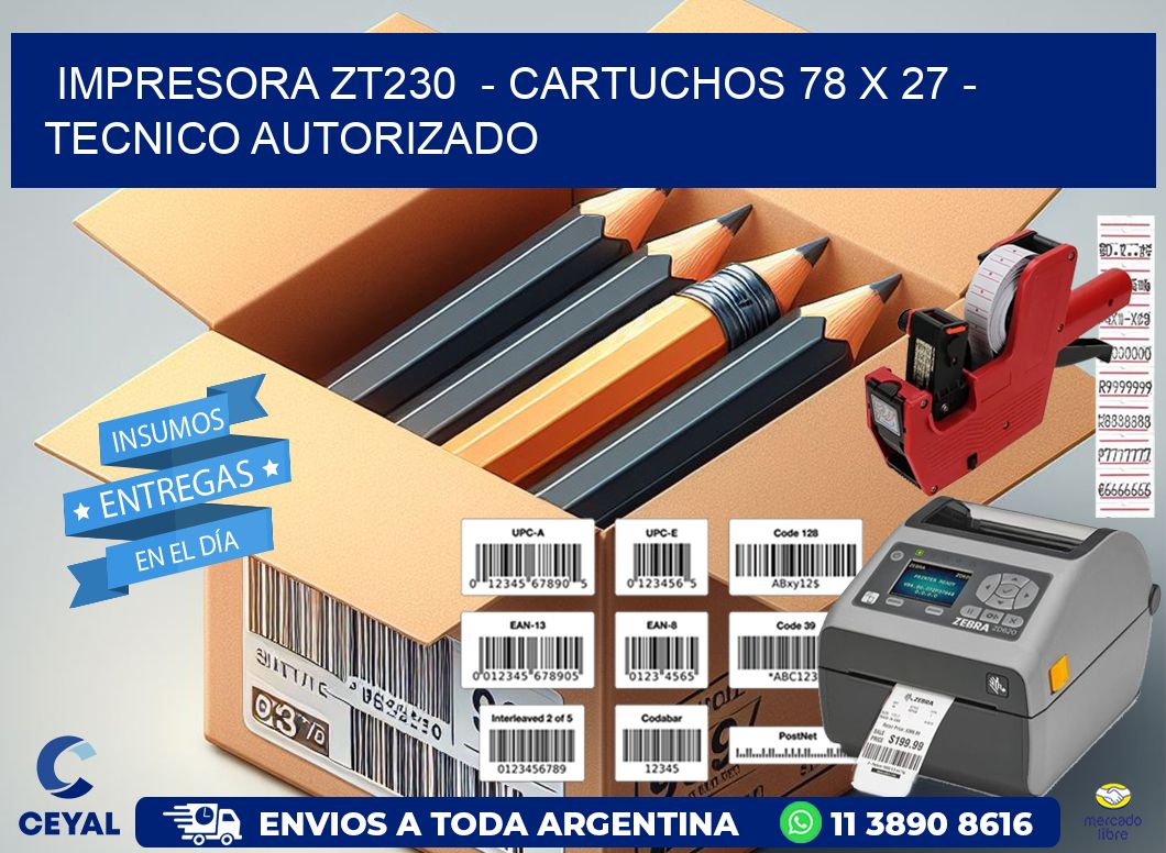 IMPRESORA ZT230  – CARTUCHOS 78 x 27 – TECNICO AUTORIZADO