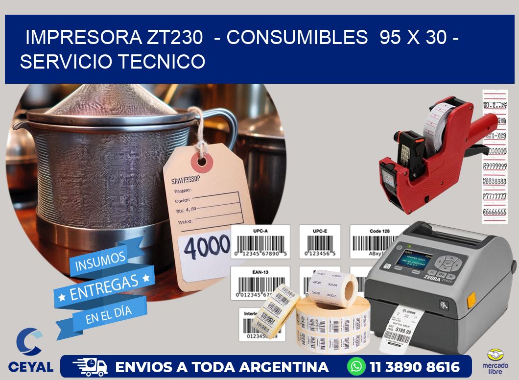 IMPRESORA ZT230  - CONSUMIBLES  95 x 30 - SERVICIO TECNICO