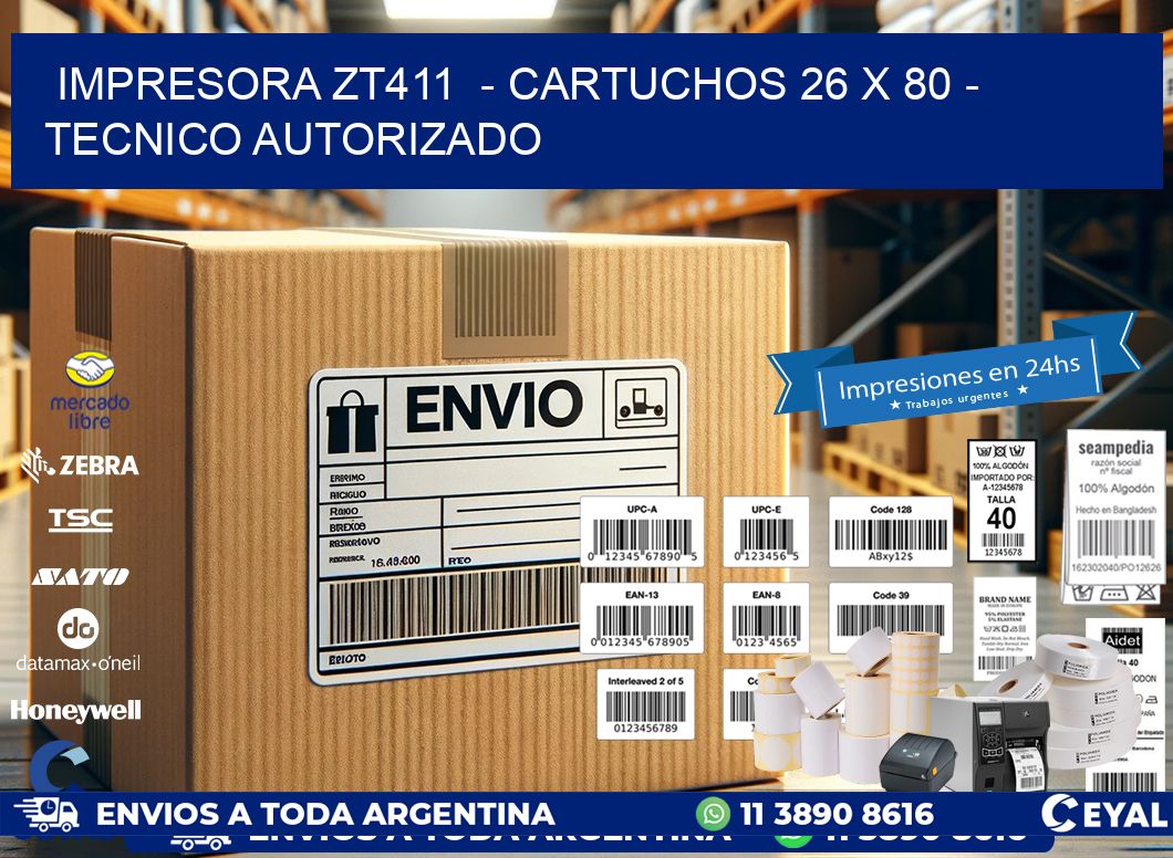 IMPRESORA ZT411  - CARTUCHOS 26 x 80 - TECNICO AUTORIZADO