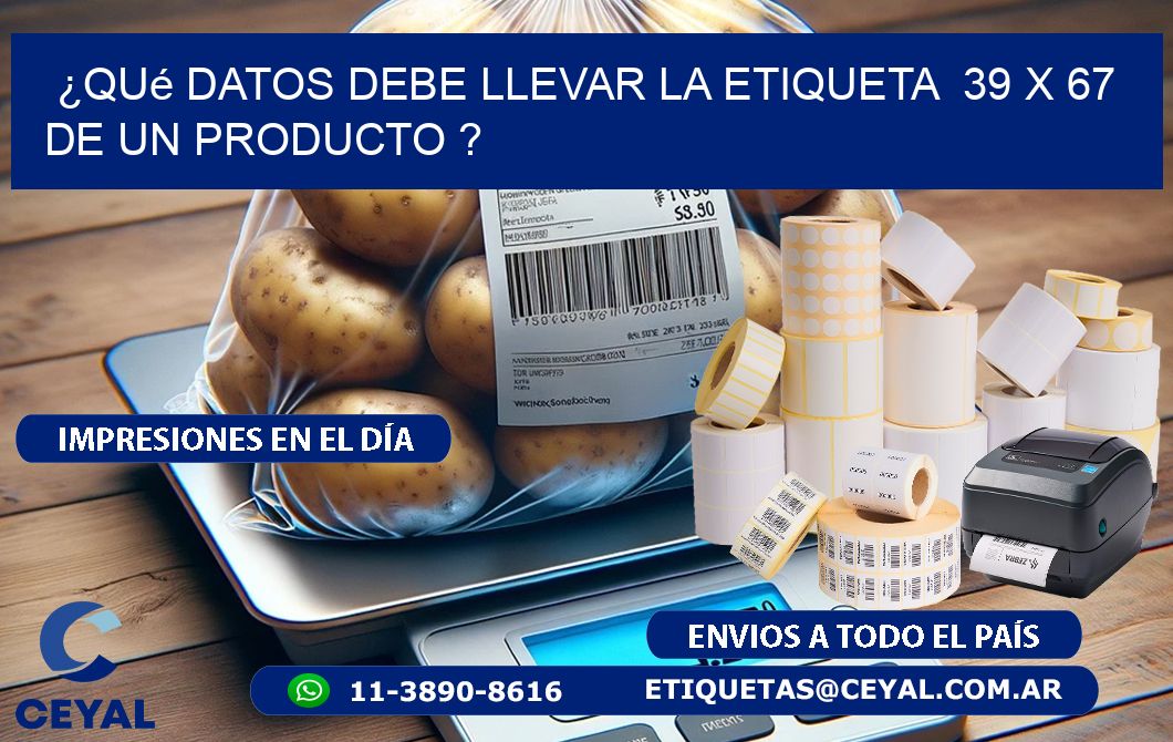 ¿Qué datos debe llevar la etiqueta  39 x 67 de un producto ?