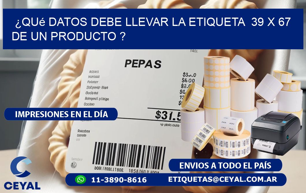 ¿Qué datos debe llevar la etiqueta  39 x 67 de un producto ?