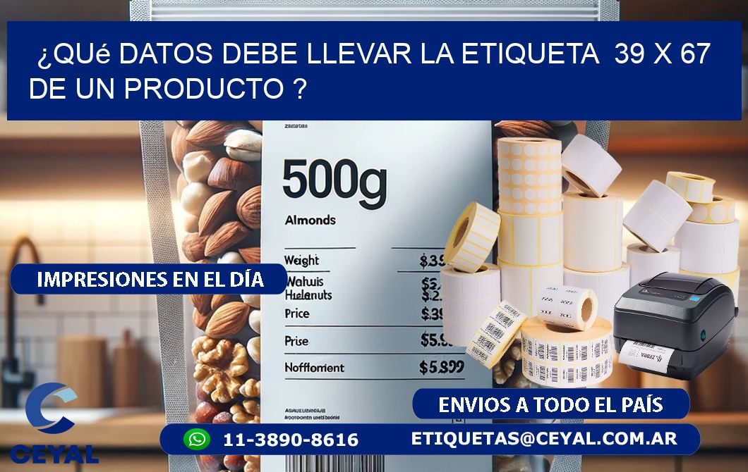 ¿Qué datos debe llevar la etiqueta  39 x 67 de un producto ?