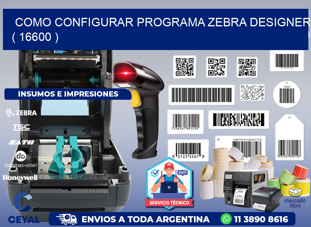 COMO CONFIGURAR PROGRAMA ZEBRA DESIGNER ( 16600 )