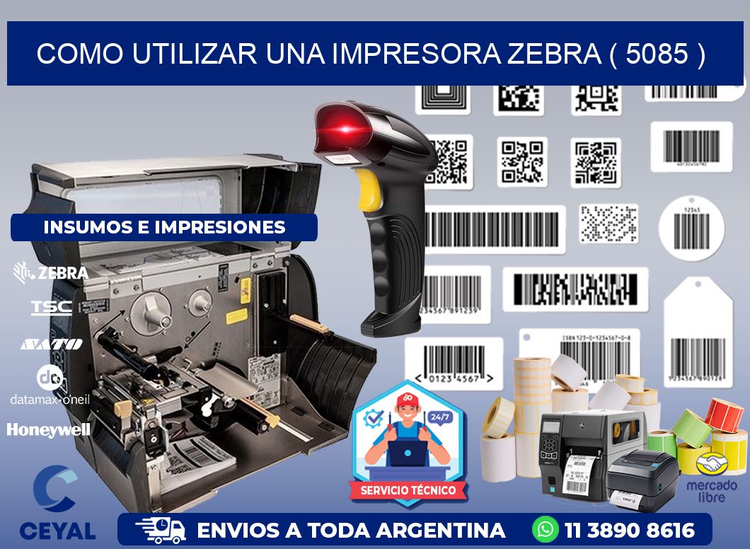 COMO UTILIZAR UNA IMPRESORA ZEBRA ( 5085 )