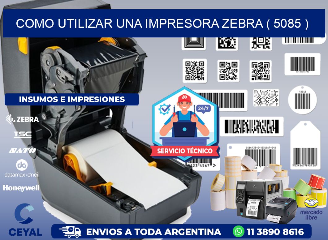 COMO UTILIZAR UNA IMPRESORA ZEBRA ( 5085 )