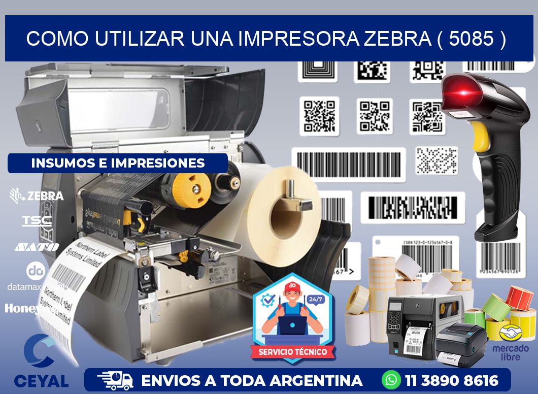 COMO UTILIZAR UNA IMPRESORA ZEBRA ( 5085 )