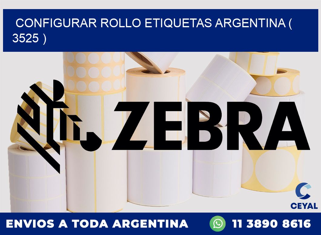 CONFIGURAR ROLLO ETIQUETAS ARGENTINA ( 3525 )