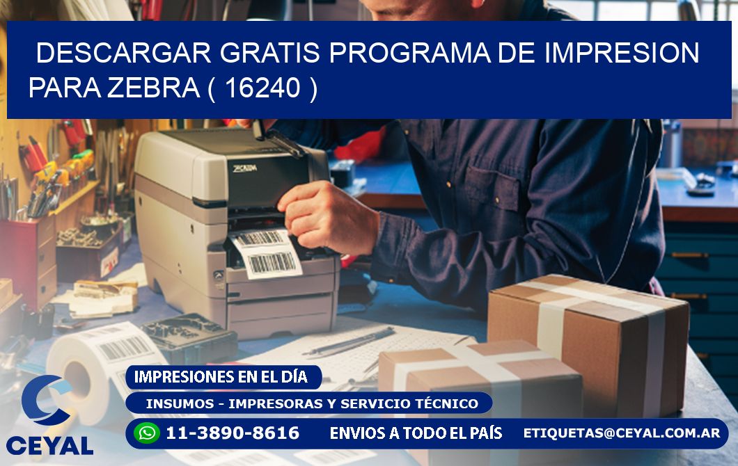 DESCARGAR GRATIS PROGRAMA DE IMPRESION PARA ZEBRA ( 16240 )