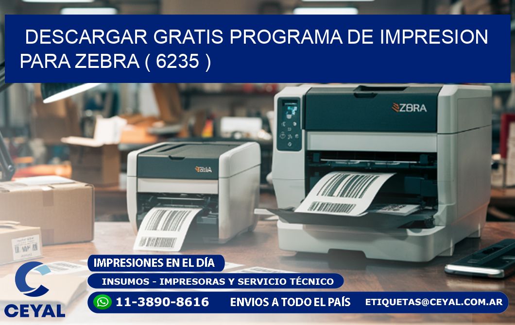 DESCARGAR GRATIS PROGRAMA DE IMPRESION PARA ZEBRA ( 6235 )