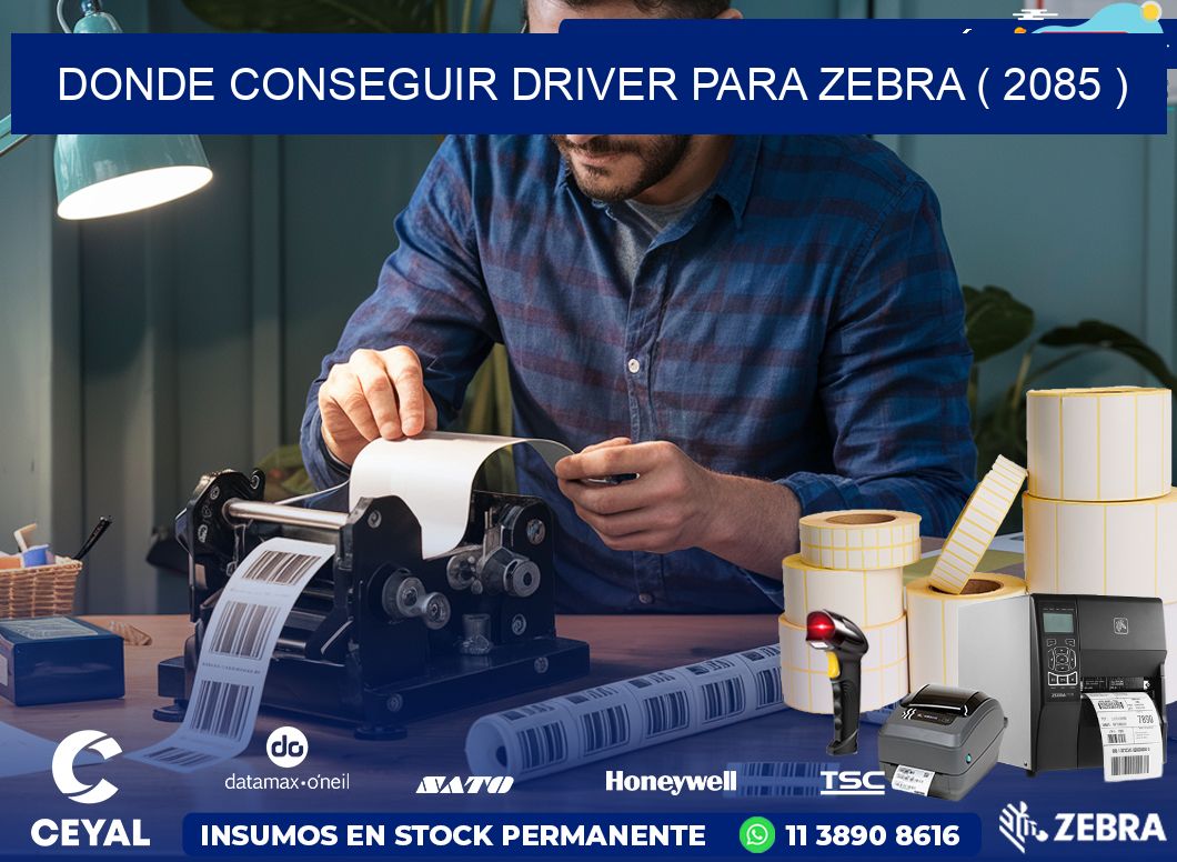 DONDE CONSEGUIR DRIVER PARA ZEBRA ( 2085 )